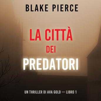 [Italian] - La città dei predatori: Un thriller di Ava Gold (Libro 1): Narrato digitalmente con voce sintetizzata