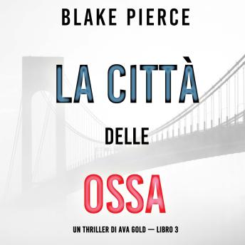 [Italian] - La città delle ossa: Un thriller di Ava Gold (Libro 3): Narrato digitalmente con voce sintetizzata