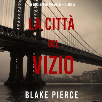 [Italian] - La città del vizio: Un thriller di Ava Gold (Libro 6): Narrato digitalmente con voce sintetizzata
