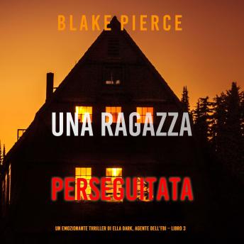 [Italian] - Una ragazza perseguitata (Un thriller mozzafiato con l’agente dell’FBI Ella Dark – Libro 3): Narrato digitalmente con voce sintetizzata
