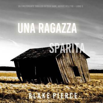 [Italian] - Una ragazza sparita (Un thriller mozzafiato con l’agente dell’FBI Ella Dark – Libro 5): Narrato digitalmente con voce sintetizzata