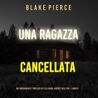 [Italian] - Una ragazza cancellata (Un thriller mozzafiato con l’agente dell’FBI Ella Dark – Libro 6): Narrato digitalmente con voce sintetizzata