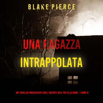 [Italian] - Una ragazza intrappolata (Un thriller mozzafiato con l’agente dell’FBI Ella Dark – Libro 8): Narrato digitalmente con voce sintetizzata