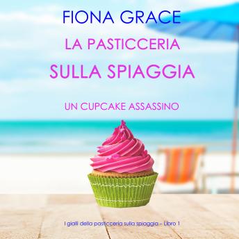 [Italian] - La pasticceria sulla spiaggia: Un cupcake assassino (I gialli della pasticceria sulla spiaggia – Libro 1): Narrato digitalmente con voce sintetizzata