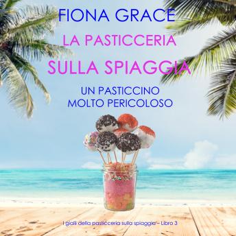 [Italian] - La pasticceria sulla spiaggia: Un pasticcino molto pericoloso (I gialli della pasticceria sulla spiaggia – Libro 3): Narrato digitalmente con voce sintetizzata