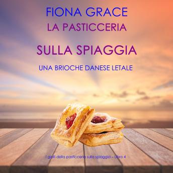 [Italian] - La pasticceria sulla spiaggia: Una brioche danese letale (I gialli della pasticceria sulla spiaggia – Libro 4): Narrato digitalmente con voce sintetizzata