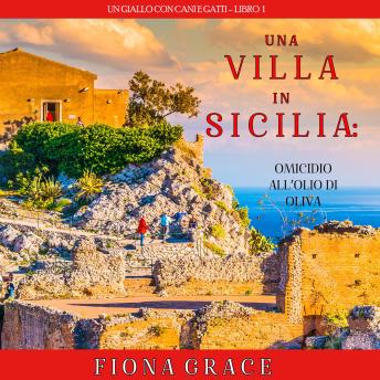 [Italian] - Una Villa in Sicilia: Omicidio all’olio di oliva (Un giallo con cani e gatti – Libro 1): Narrato digitalmente con voce sintetizzata