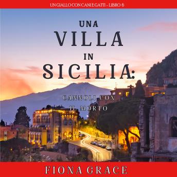 [Italian] - Una Villa in Sicilia: Cannoli con il Morto (Un giallo con cani e gatti – Libro 6): Narrato digitalmente con voce sintetizzata
