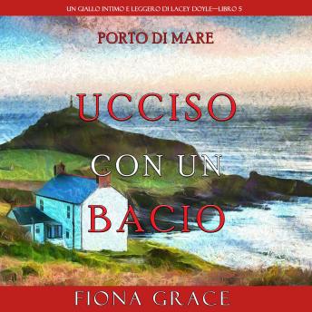 [Italian] - Ucciso con un bacio (Un giallo intimo e leggero di Lacey Doyle—Libro 5): Narrato digitalmente con voce sintetizzata