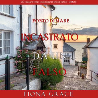 [Italian] - Incastrato da un falso (Un giallo intimo e leggero di Lacey Doyle–Libro 8): Narrato digitalmente con voce sintetizzata