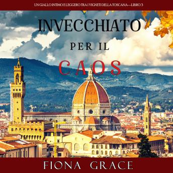 [Italian] - Invecchiato per il Caos (Un Giallo Intimo tra i Vigneti della Toscana—Libro 3): Narrato digitalmente con voce sintetizzata