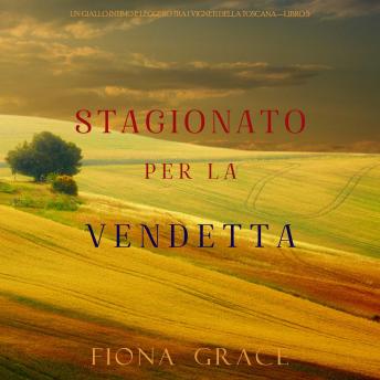 [Italian] - Stagionato per la vendetta (Un Giallo Intimo tra i Vigneti della Toscana—Libro 5): Narrato digitalmente con voce sintetizzata