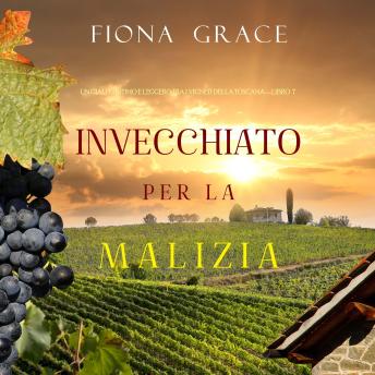 [Italian] - Invecchiato per la Malizia (Un Giallo Intimo tra i Vigneti della Toscana—Libro 7): Narrato digitalmente con voce sintetizzata
