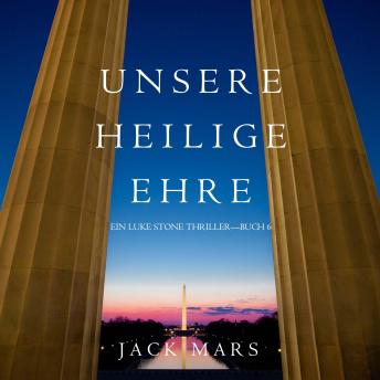 [German] - Unsere Heilige Ehre (Ein Luke Stone Thriller—Buch 6)