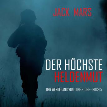 [German] - Der Höchste Heldenmut: Der Werdegang von Luke Stone – Buch 5 (ein Action Thriller)
