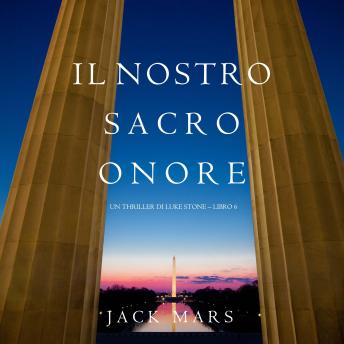 [Italian] - Il Nostro Sacro Onore (Un thriller di Luke Stone – Libro 6): Narrato digitalmente con voce sintetizzata