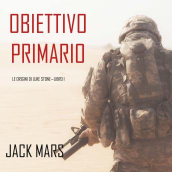 [Italian] - Obiettivo Primario: Le Origini di Luke Stone—Libro #1 (un Action Thriller): Narrato digitalmente con voce sintetizzata