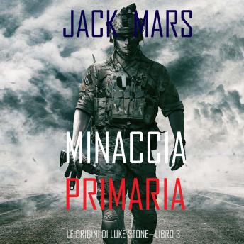[Italian] - Minaccia Primaria: Le Origini di Luke Stone—Libro #3 (un Action Thriller): Narrato digitalmente con voce sintetizzata