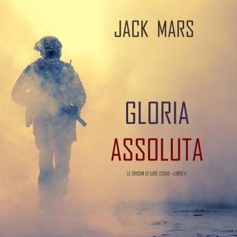 [Italian] - Gloria Assoluta: Le Origini di Luke Stone—Libro #4 (un Action Thriller): Narrato digitalmente con voce sintetizzata