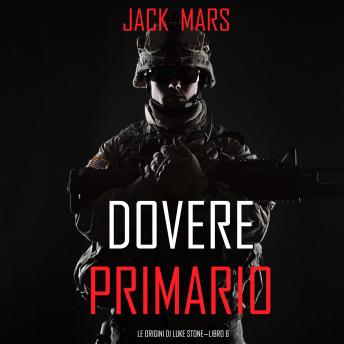[Italian] - Dovere Primario: Le Origini di Luke Stone—Libro #6 (un Action Thriller): Narrato digitalmente con voce sintetizzata