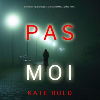 [French] - Pas Moi (Un Thriller à Suspense de l’Agent du FBI Camille Grace - Tome 1): Narration par une voix synthétisée