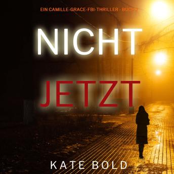 [German] - Nicht jetzt (Ein Camille-Grace-FBI-Thriller - Buch 2)