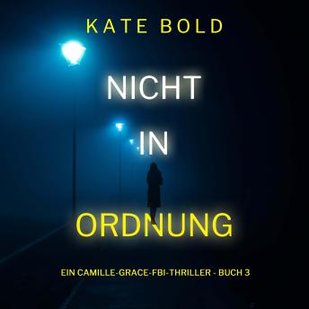 [German] - Nicht in ordnung (Ein Camille-Grace-FBI-Thriller - Buch 3)
