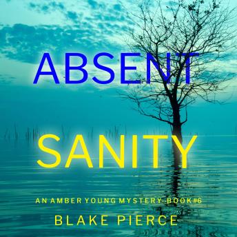 Absent Sanity (An Amber Young FBI Suspense Thriller—Book 6): Digitally narrated using a synthesized voice