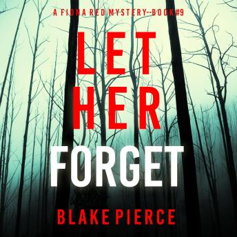 Let Her Forget (A Fiona Red FBI Suspense Thriller—Book 9): Digitally narrated using a synthesized voice