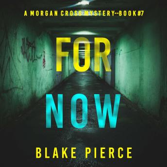 For Now (A Morgan Cross FBI Suspense Thriller—Book Seven): Digitally narrated using a synthesized voice