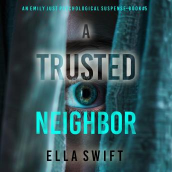 A Trusted Neighbor (An Emily Just Psychological Thriller—Book Five) A fascinating psychological thriller with a surprise twist you’ll never guess: Digitally narrated using a synthesized voice