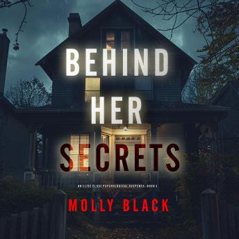 Behind Her Secrets (An Elise Close Psychological Thriller—Book Three) An utterly captivating psychological thriller with a twist ending you’ll never see coming: Digitally narrated using a synthesized voice