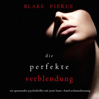 [German] - Die Perfekte Verblendung (Ein spannender Psychothriller mit Jessie Hunt—Band Sechsundzwanzig): Digitally narrated using a synthesized voice
