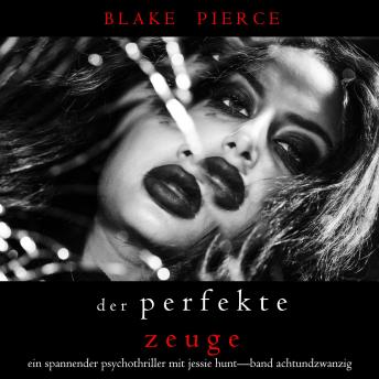 [German] - Der Perfekte Zeuge (Ein spannender Psychothriller mit Jessie Hunt—Band Achtundzwanzig): Digitally narrated using a synthesized voice