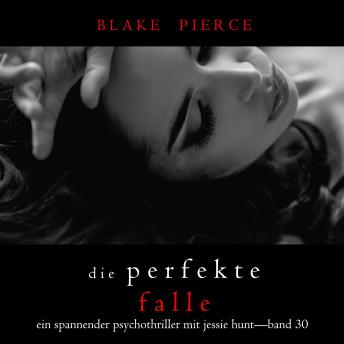 [German] - Die Perfekte Falle (Ein spannender Psychothriller mit Jessie Hunt—Band Dreißig): Digitally narrated using a synthesized voice