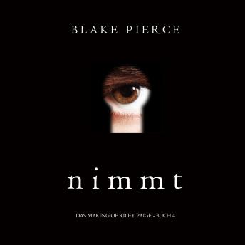 [German] - Nimmt (Das Making of Riley Paige − Buch 4): Digitally narrated using a synthesized voice