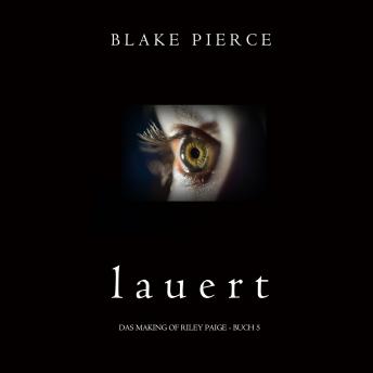 [German] - Lauert (Das Making of Riley Paige − Buch 5): Digitally narrated using a synthesized voice