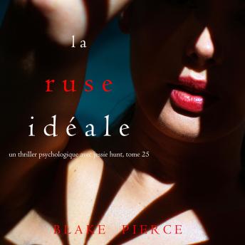 [French] - La Ruse Idéale (Un thriller psychologique avec Jessie Hunt, tome 25): Digitally narrated using a synthesized voice