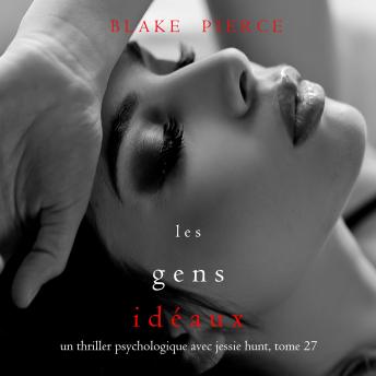 [French] - Les Gens Idéaux (Un thriller psychologique avec Jessie Hunt, tome 27): Digitally narrated using a synthesized voice