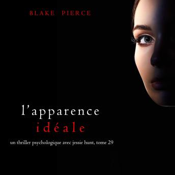 [French] - L’Apparence Idéale (Un thriller psychologique avec Jessie Hunt, tome 29): Digitally narrated using a synthesized voice