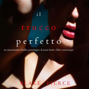 [Italian] - Il Trucco Perfetto (Un emozionante thriller psicologico di Jessie Hunt—Libro Venticinque): Digitally narrated using a synthesized voice