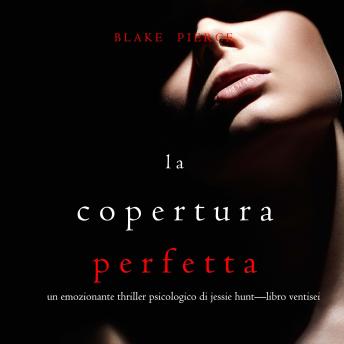 [Italian] - La Copertura Perfetta (Un emozionante thriller psicologico di Jessie Hunt—Libro Ventisei): Digitally narrated using a synthesized voice