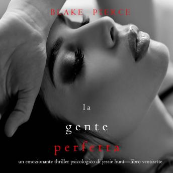 [Italian] - La Gente Perfetta (Un emozionante thriller psicologico di Jessie Hunt—Libro Ventisette): Digitally narrated using a synthesized voice