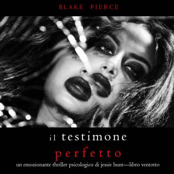 [Italian] - Il Testimone Perfetto (Un emozionante thriller psicologico di Jessie Hunt—Libro Ventotto): Digitally narrated using a synthesized voice