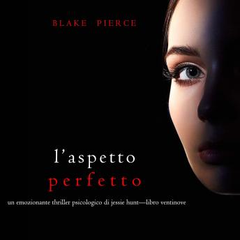 [Italian] - L’Aspetto Perfetto (Un emozionante thriller psicologico di Jessie Hunt—Libro Ventinove): Digitally narrated using a synthesized voice