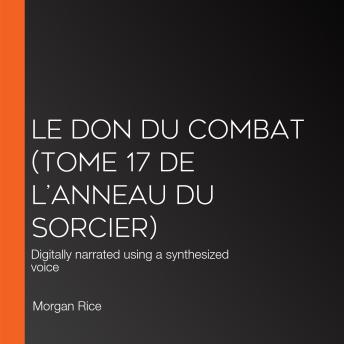[French] - Le Don du Combat (Tome 17 De L’anneau Du Sorcier): Digitally narrated using a synthesized voice