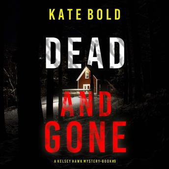 Dead and Gone (A Kelsey Hawk FBI Suspense Thriller—Book Nine): Digitally narrated using a synthesized voice