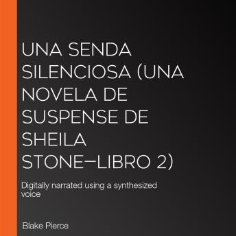 Una senda silenciosa (Una novela de suspense de Sheila Stone—Libro 2): Digitally narrated using a synthesized voice