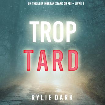 [French] - Trop tard (Un thriller Morgan Stark du FBI – Livre 1): Narration par une voix synthétisée