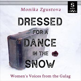 Download Dressed for a Dance in the Snow: Women's Voices from the Gulag by Monika Zgustova